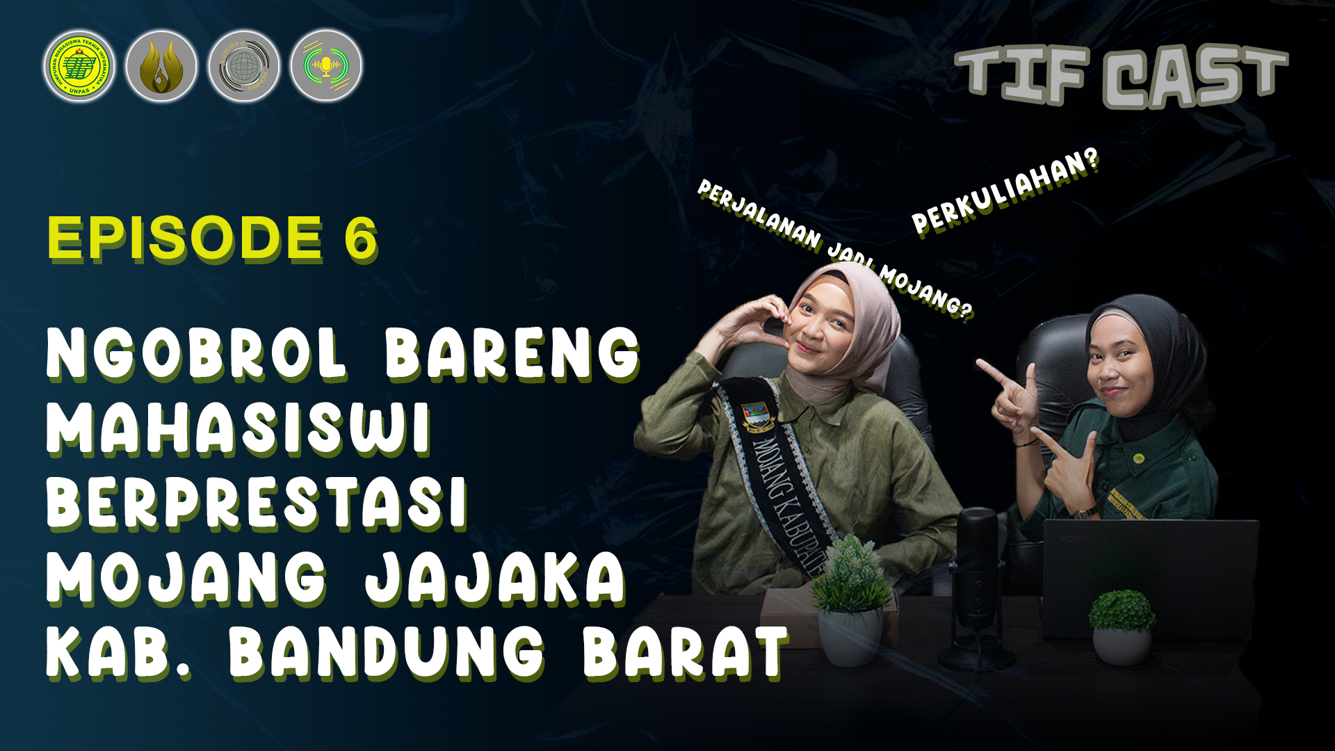 TIF CAST - EPS-6: NGOBROL ASIK BARENG MAHASISWI BERPRESTASI | MOJANG KAB. BANDUNG BARAT